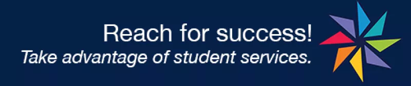 text: Reach for success. Take advantage of student services.
